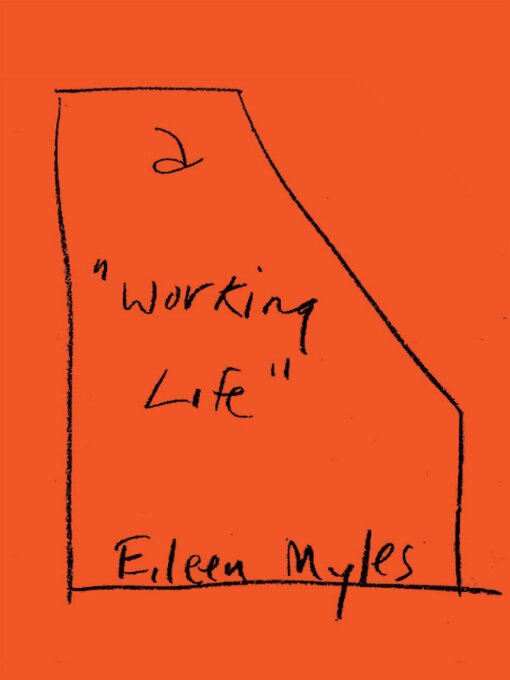 Title details for a "Working Life" by Eileen Myles - Available